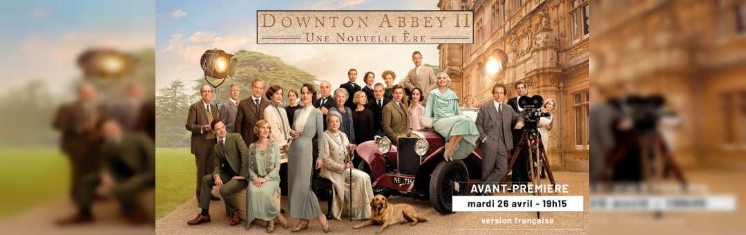 AVANT-PREMIERE : Downton Abbey 2 : Une nouvelle ère