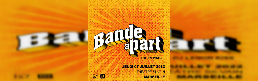 BANDE A PART • Théâtre Silvain, Marseille • 07 juillet 2022