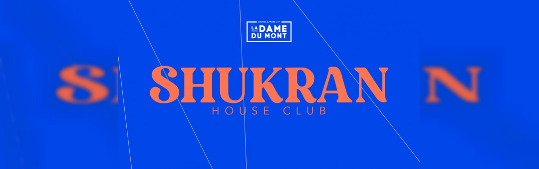 Shukran House Club x La Dame Du Mont