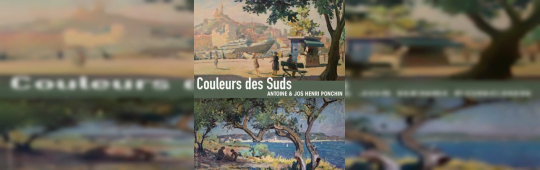 Couleurs des Suds. Antoine et Jos Henri Ponchin