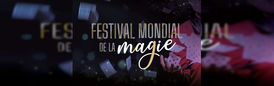 FESTIVAL MONDIAL DE LA MAGIE Les plus grands magiciens du monde réunis sur scène