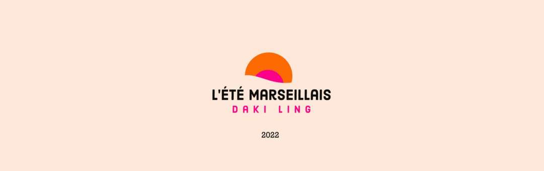 L’Été Marseillais 2022 – Daki Ling