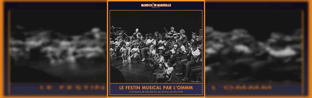 Le festin musical par l’OMMM (l’Orchestre de Mandoline des Minots de Marseille)