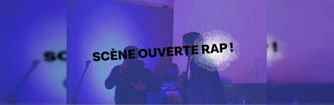 SCENE OUVERTE // RAP SESSION