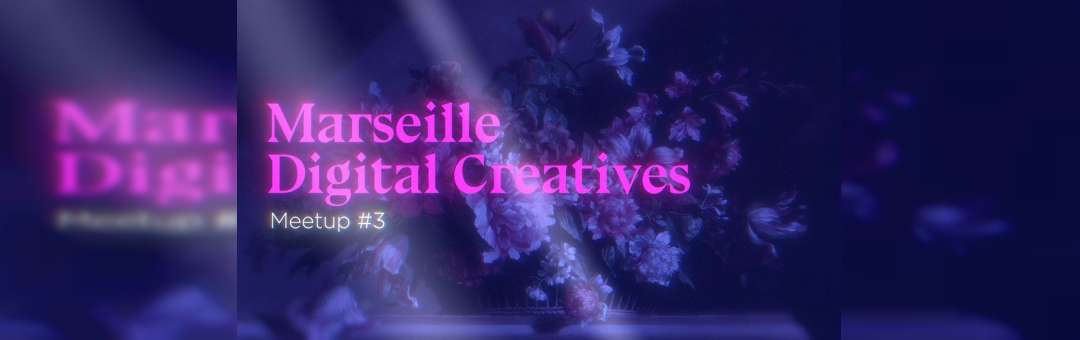 Marseille Digital Creatives – Meetup #3