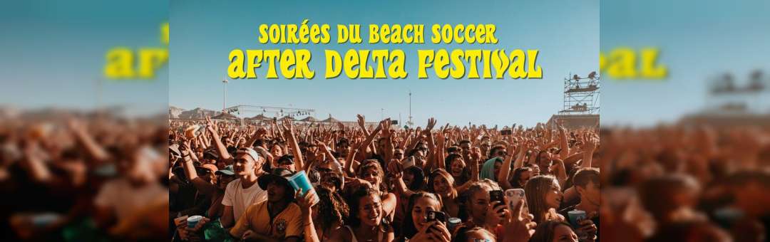 AFTER DELTA FESTIVAL : les soirées du Beach Soccer