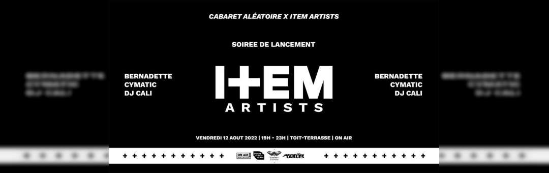 ON AIR // ITEM ARTISTS SOIRÉE DE LANCEMENT w/ CYMATIC + BERNADETTE + DJ CALI (GUEST)