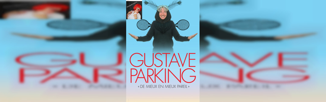 GUSTAVE PARKING DANS « DE MIEUX EN MIEUX PAREIL »