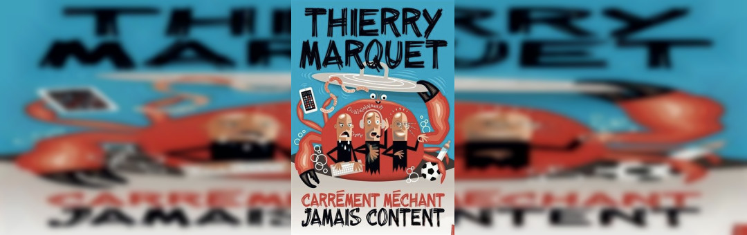 THIERRY MARQUET DANS CARRÉMENT MÉCHANT JAMAIS CONTENT