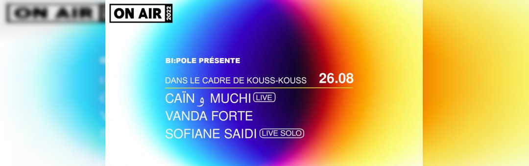 ON AIR x Bi:Pole |  Caïn و Muchi (live) + Vanda Forte + Sofiane Saidi (live solo)