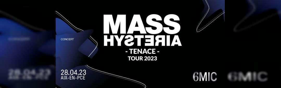 MASS HYSTERIA – TENACE – TOUR 2023 | 6MIC, Aix-en-Provence