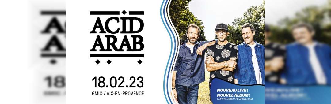 ACID ARAB LIVE – NOUVEL ALBUM ! | 6MIC, Aix-en-Provence