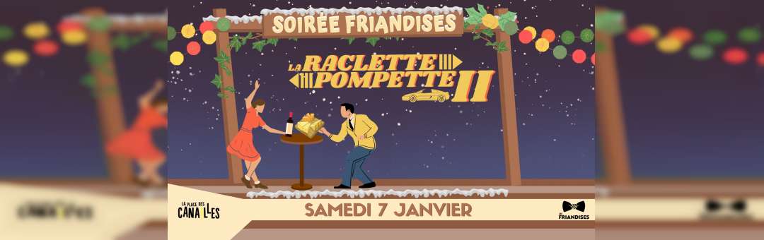 Raclette Pompette – Soirée Friandises