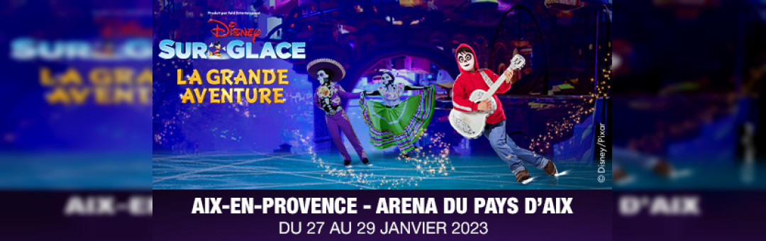 DISNEY SUR GLACE • ARENA DU PAYS D’AIX • DU 27 AU 29 JANVIER 2023
