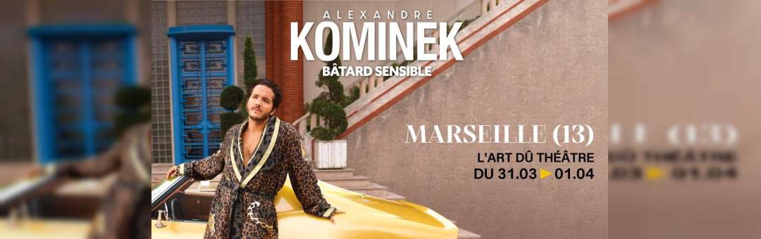 Alexandre Kominek – « Bâtard Sensible » à Marseille (13)