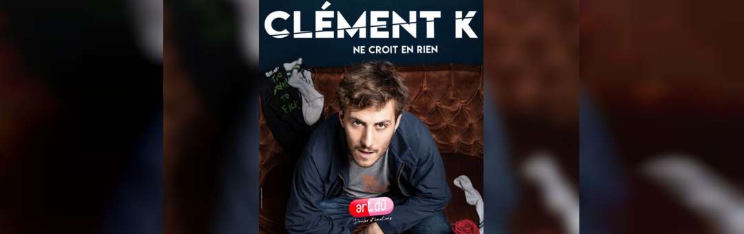 « Clément K Ne croit en rien »