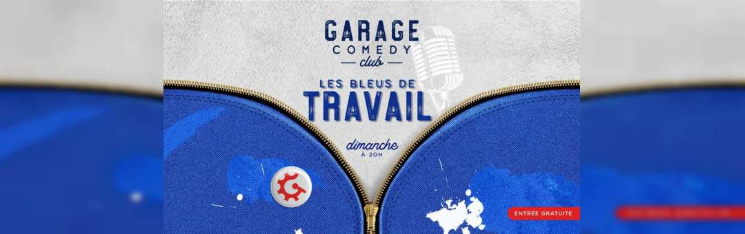 Garage Comedy Club – Bleu de travail – Dimanche