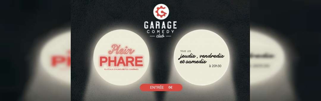 Garage Comedy Club –  Plein Phare – Jeudi, Vendredi, Samedi