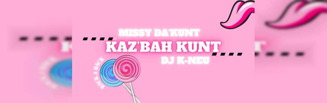 KAZ’BAH KUNT – Missy Da’Kunt & DJ K-Neu