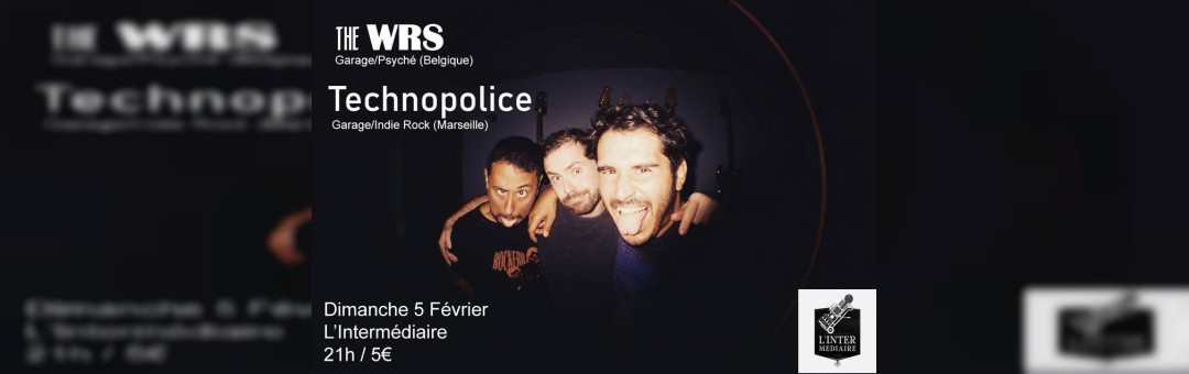 The WRS (Garage/Psyché) + Technopolice (Garage/Indie Rock)