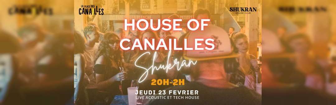 HOUSE OF CANAILLES – SHUKRAN