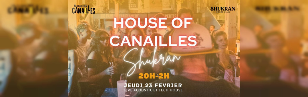 HOUSE OF CANAILLES – SHUKRAN