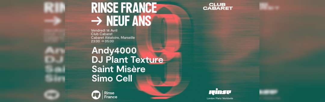14/04 | Andy 4000, Dj Plant Texture, Saint Misère & Simo Cell | CC ⑅ Rinse France → 9 Ans
