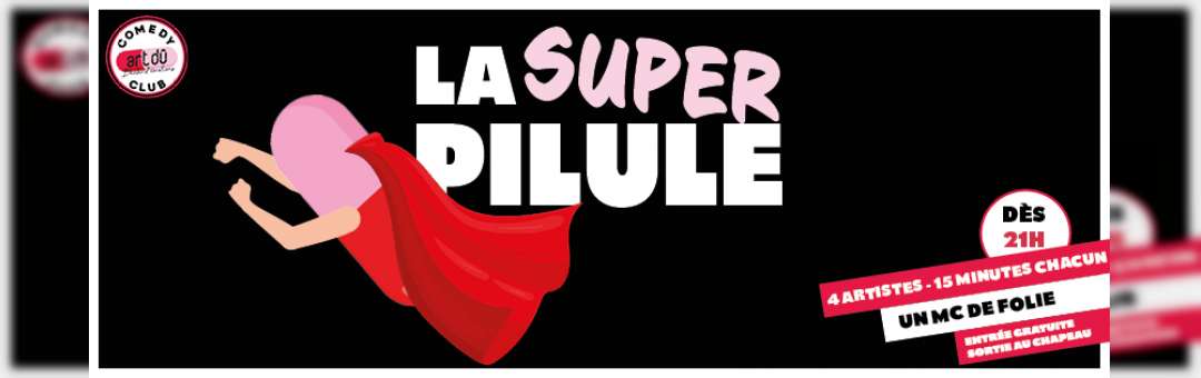 La Super Pilule  – Comedy club (entrée libre)