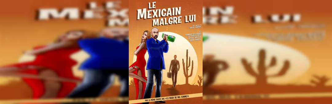 Comédie – Le Mexicain Malgré lui