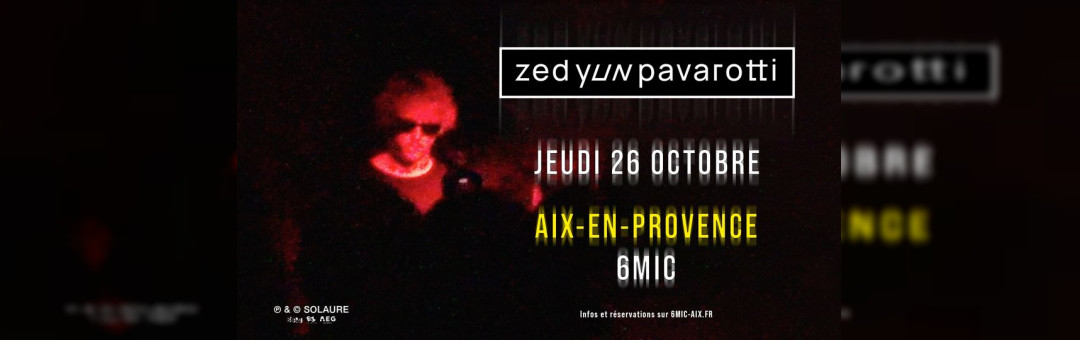 ZED YUN PAVAROTTI I 6MIC, Aix-en-Provence