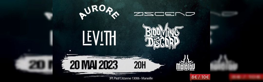 ASCEND DEBUT SHOW / AURORE / BLOOMING DISCORD / LEVITH • Le Molotov, Marseille