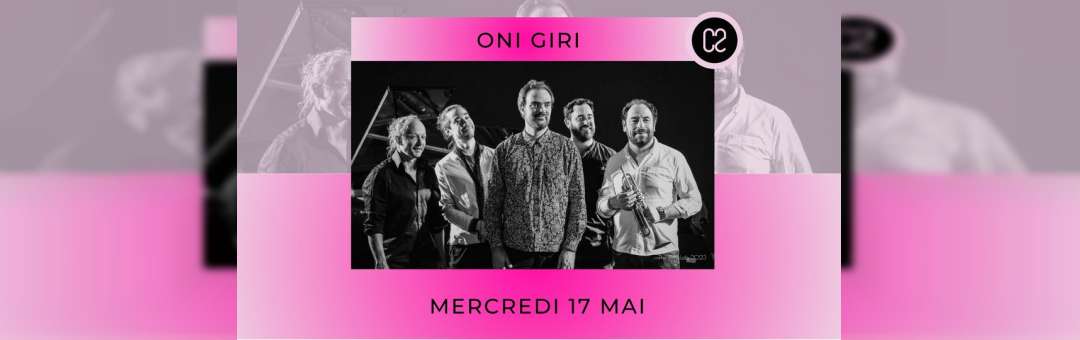 Les Mercredis du C2 // Oni Giri