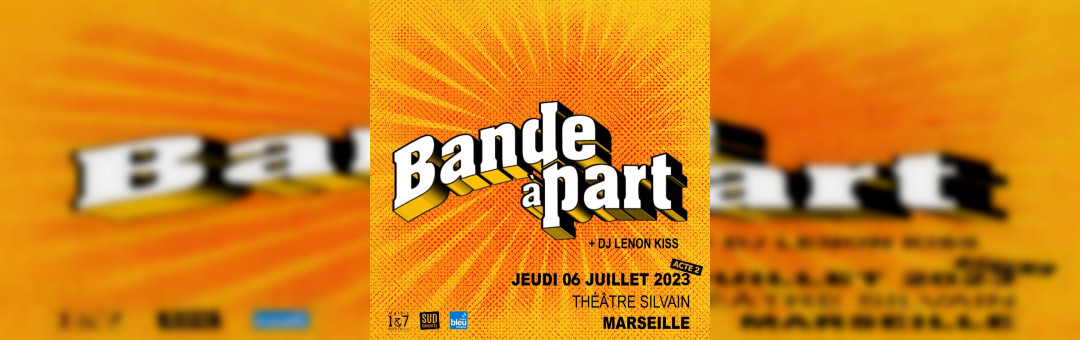 BANDE A PART • MARSEILLE – THEATRE SILVAIN • JEUDI 06 JUILLET 19H00