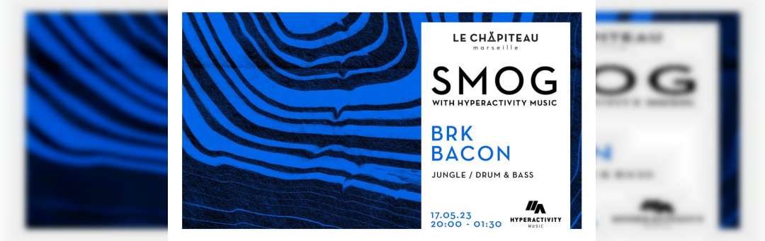 SMOG / with Hyperactivity Music – BRK & BACON (veille de jour férié)
