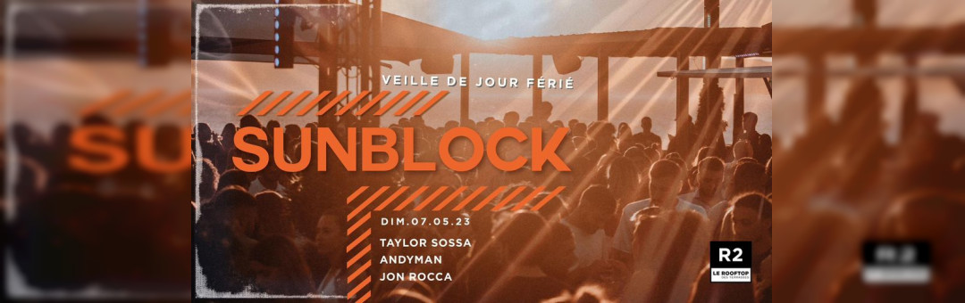 R2 I LE ROOFTOP X SUNBLOCK ( VEILLE DE FÉRIÉ )