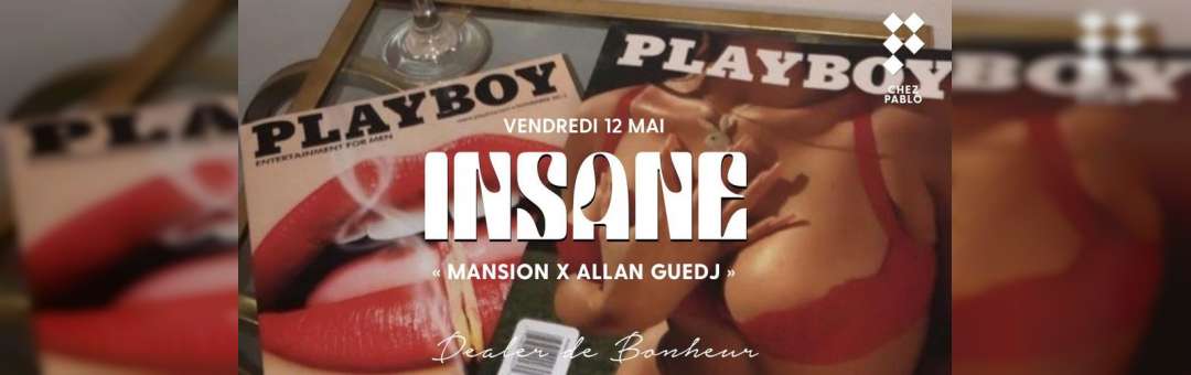 Chez Pablo/ INSANE  « Mansion X Allan Guedj/ Vendredi 12 mai