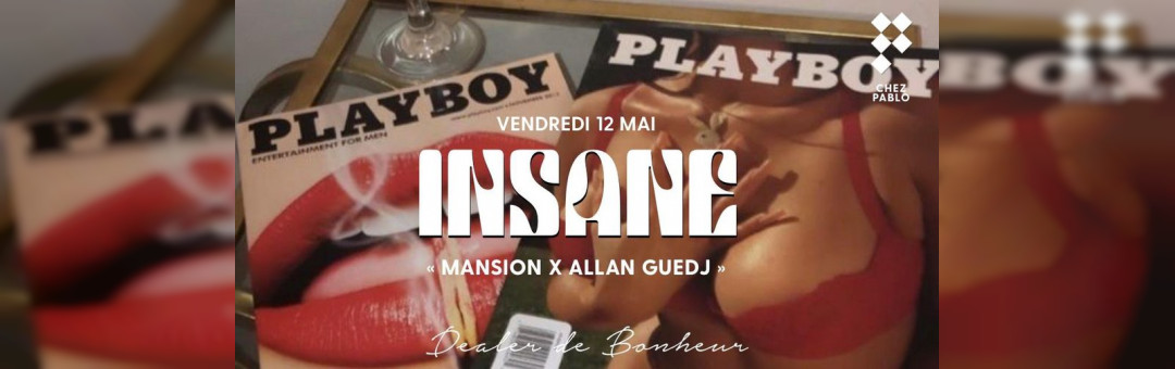 Chez Pablo/ INSANE « Mansion X Allan Guedj/ Vendredi 12 mai