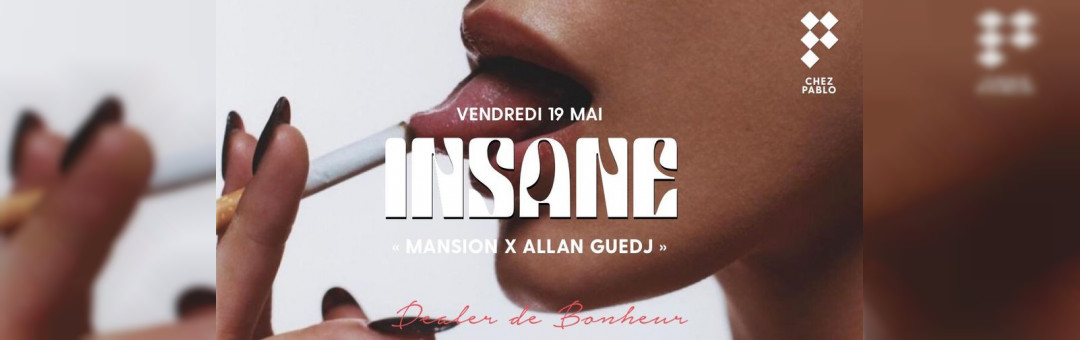 Chez Pablo/ « INSANE » Mansion X Allan Guedj / Vendredi 19 Mai