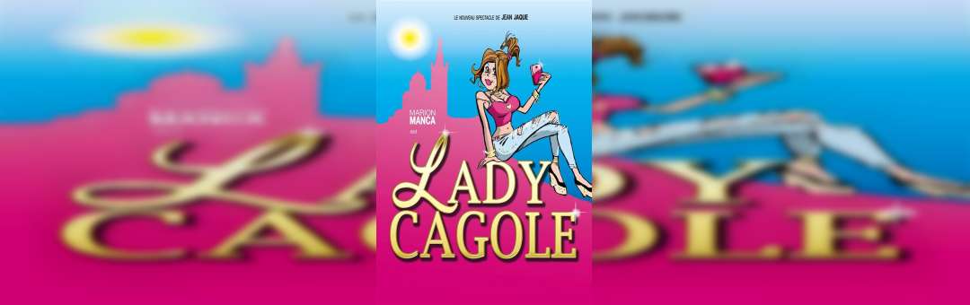 ONE WOMAN SHOW – Lady Cagole