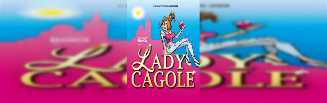 ONE WOMAN SHOW – Lady Cagole