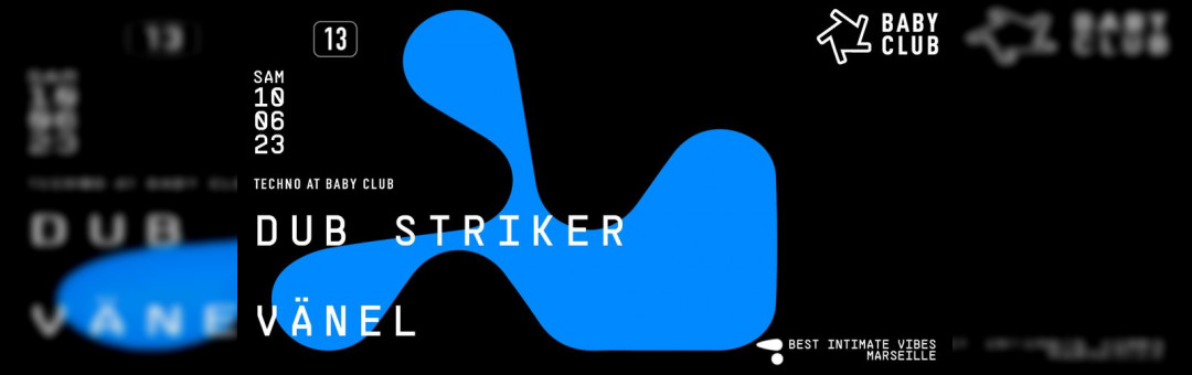 TECHNO AT BABY : Dub Striker + Vänel