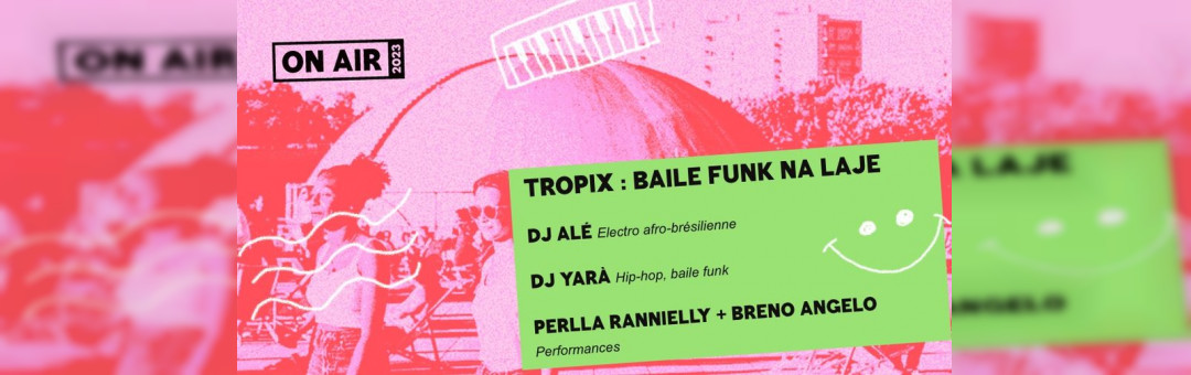 ON AIR 2023 | TROPIX : Baile funk na laje | Toit-terrasse