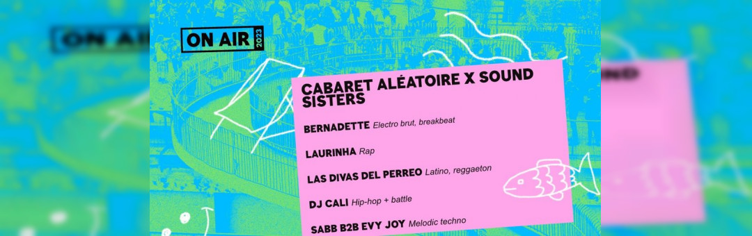 ON AIR 2023 | Cabaret Aléatoire X Move ur Gambettes X Sound Sisters
