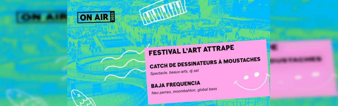 ON AIR 2023 | Festival L’Art Attrape