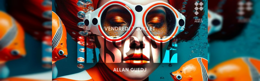 Chez Pablo / INSANE X Allan Guedj / Vendredi 7 juillet