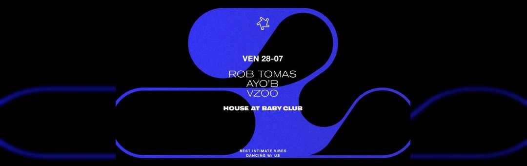 HOUSE AT BABY CLUB : ROB TOMAS – Ayo’b – Vzoo