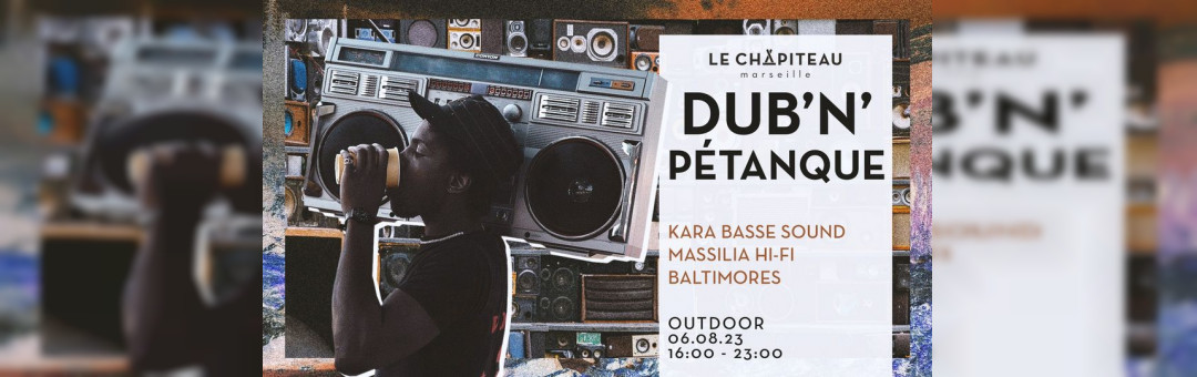 DUB’N’PÉTANQUE w/Kara’Basse, Massilia Hi-Fi & Baltimores