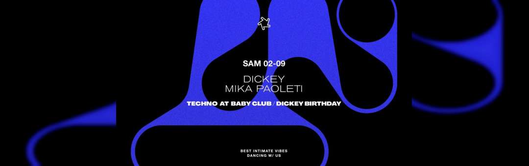 TECHNO AT BABY CLUB / DICKEY BIRTHDAY : Dickey + Mika Paoleti
