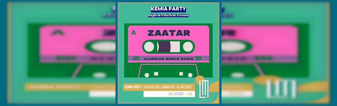 KEMIA PARTY – Zaatar (Live) + ⵣ Mama Ace ⵣ (Dj set) + Mehtoze (Dj set)