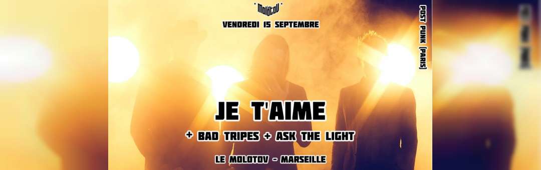 JE T’AIME (Post Punk – Paris) + BAD TRIPES + ASK THE LIGHT • Le Molotov, Marseille